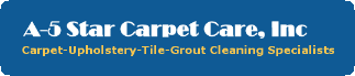 A-5 Star Carpet Care, your local carpet, upholstery, tile and grout cleaning specialists!
